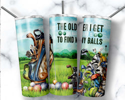 The Older I Get The Harder It Is To Find My Balls Golfing Tumbler, Golfing Gifts, Golf Club Tumbler, funny, 20oz Skinny Tumbler